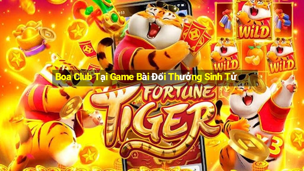 Boa Club Tại Game Bài Đổi Thưởng Sinh Tử