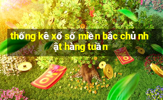 thống kê xổ số miền bắc chủ nhật hàng tuần