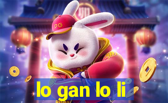 lo gan lo li