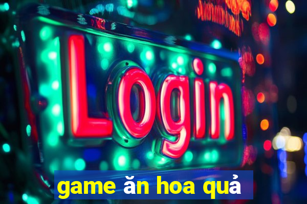 game ăn hoa quả