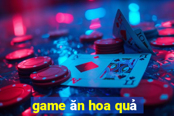 game ăn hoa quả