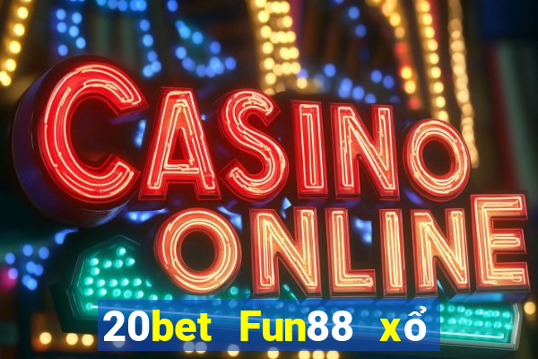 20bet Fun88 xổ số trung thực