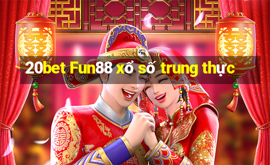 20bet Fun88 xổ số trung thực