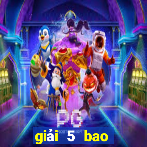 giải 5 bao nhiêu tiền