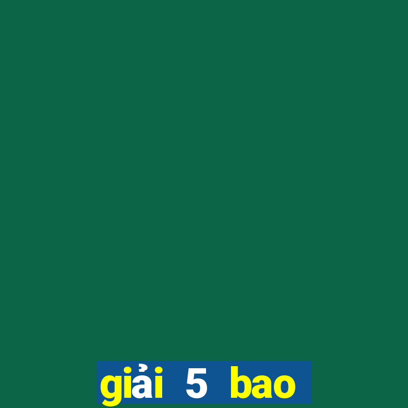 giải 5 bao nhiêu tiền