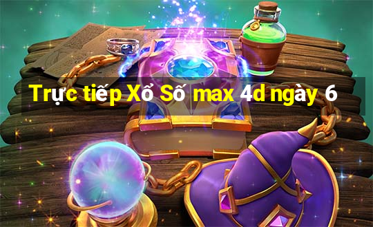 Trực tiếp Xổ Số max 4d ngày 6