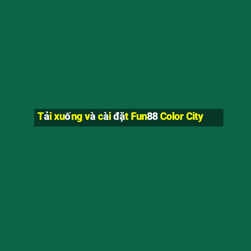 Tải xuống và cài đặt Fun88 Color City