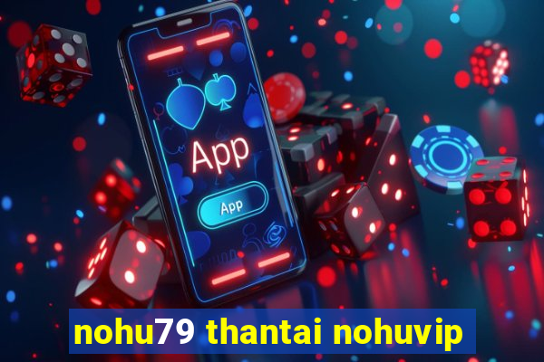 nohu79 thantai nohuvip