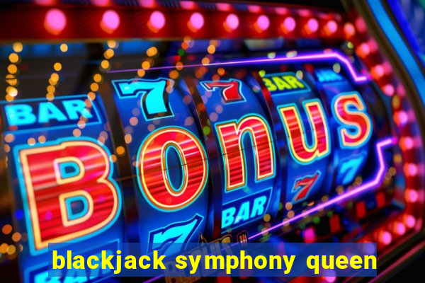 blackjack symphony queen