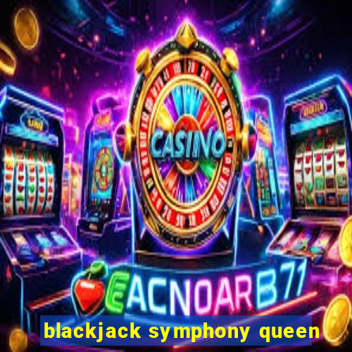 blackjack symphony queen