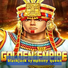 blackjack symphony queen