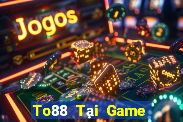 To88 Tại Game Bài Đổi Thưởng Sinh Tử