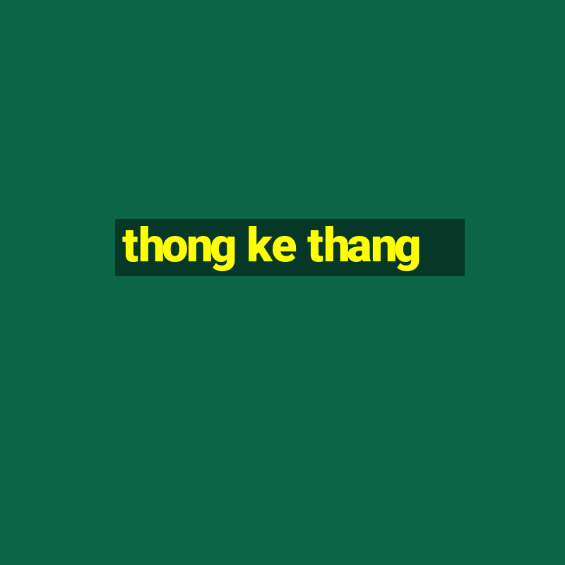 thong ke thang