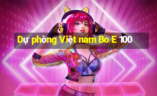 Dự phòng Việt nam Bo E 100