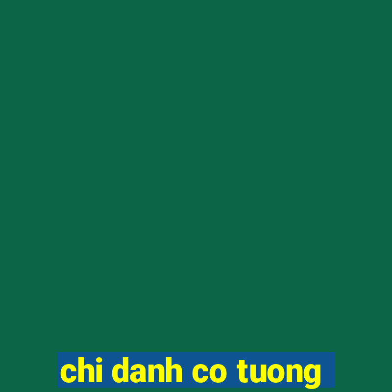 chi danh co tuong