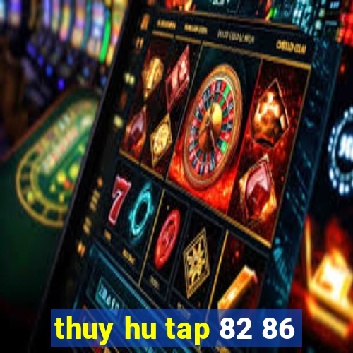 thuy hu tap 82 86