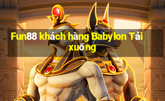 Fun88 khách hàng Babylon Tải xuống