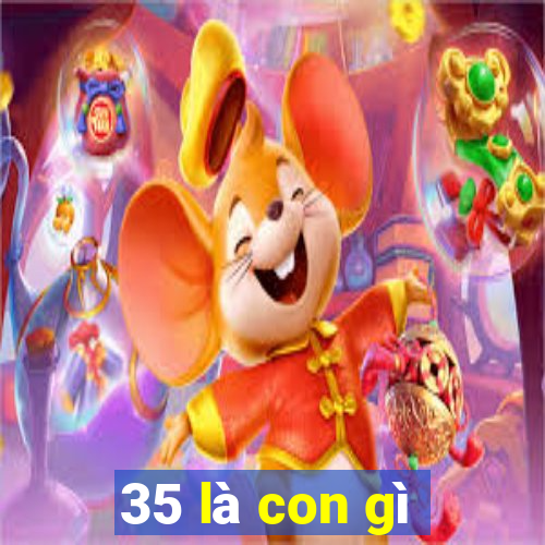 35 là con gì