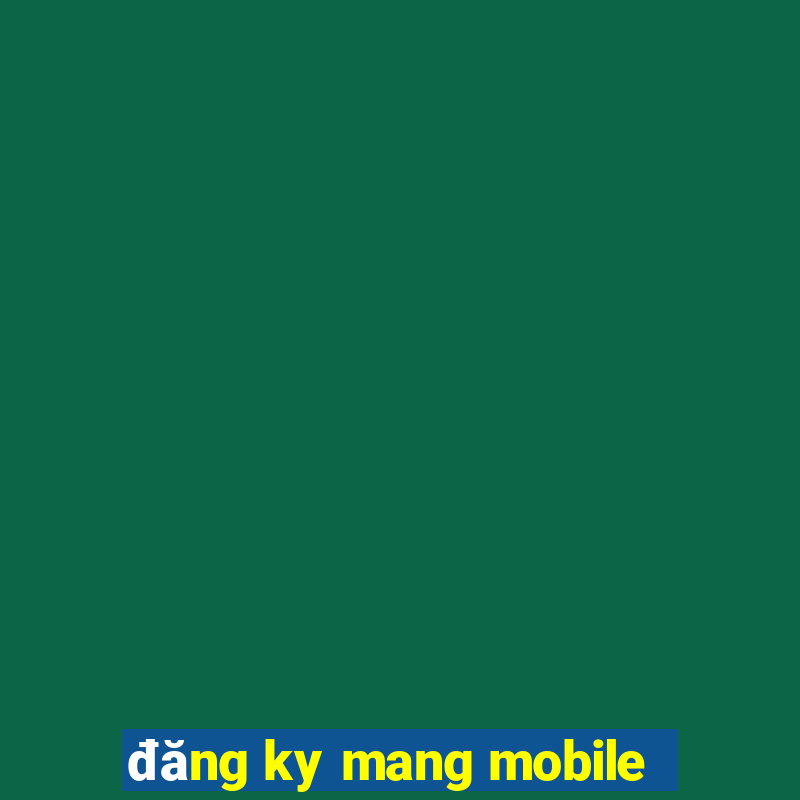 đăng ky mang mobile