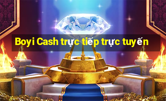 Boyi Cash trực tiếp trực tuyến