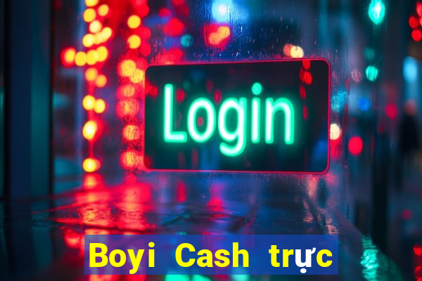 Boyi Cash trực tiếp trực tuyến