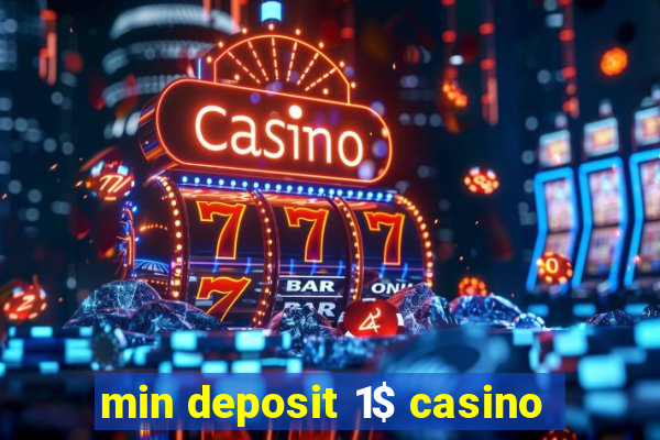 min deposit 1$ casino