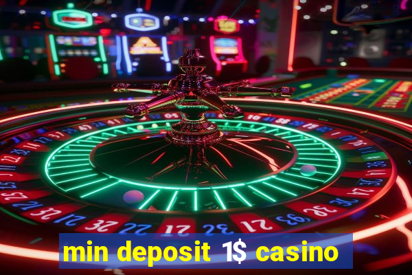 min deposit 1$ casino