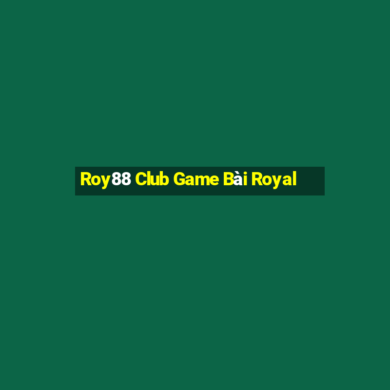 Roy88 Club Game Bài Royal