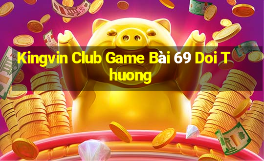 Kingvin Club Game Bài 69 Doi Thuong