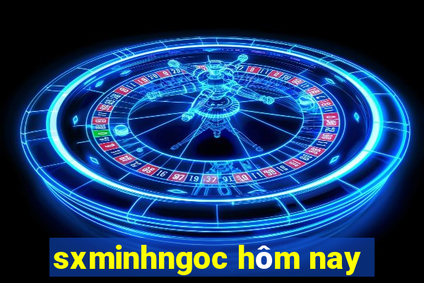 sxminhngoc hôm nay