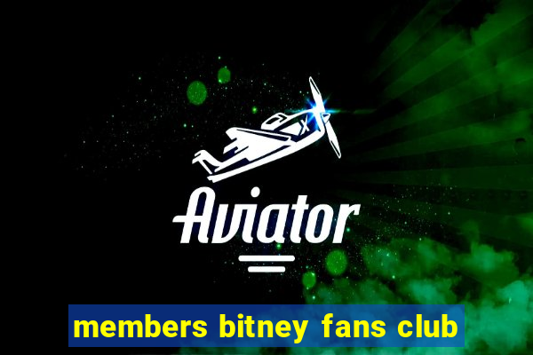 members bitney fans club