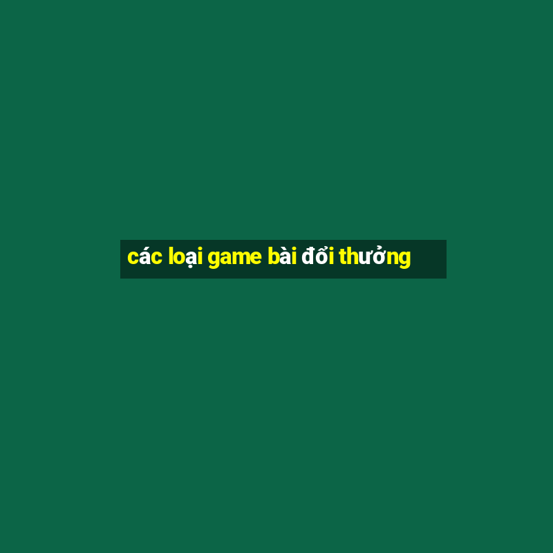 các loại game bài đổi thưởng