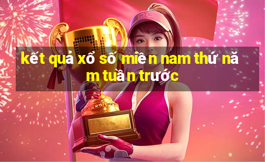 kết quả xổ số miền nam thứ năm tuần trước