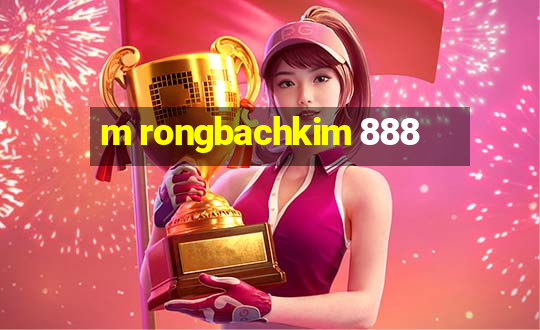 m rongbachkim 888