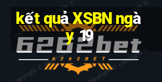 kết quả XSBN ngày 19