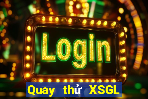 Quay thử XSGL ngày 10