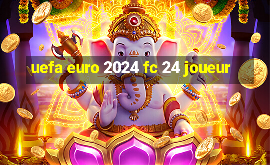 uefa euro 2024 fc 24 joueur