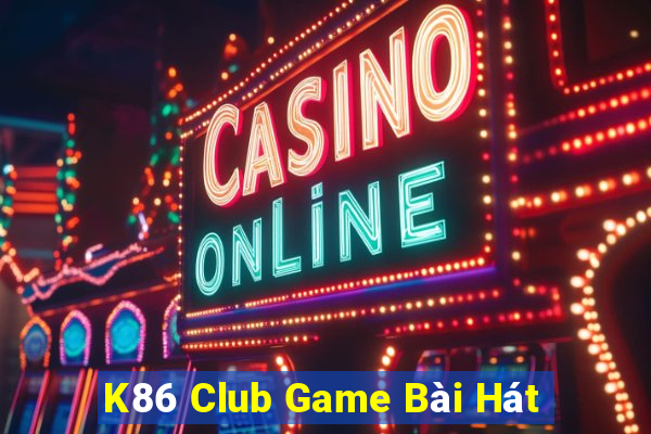 K86 Club Game Bài Hát