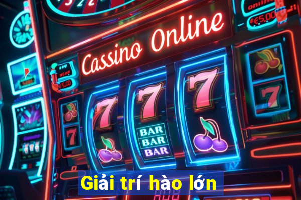 Giải trí hào lớn