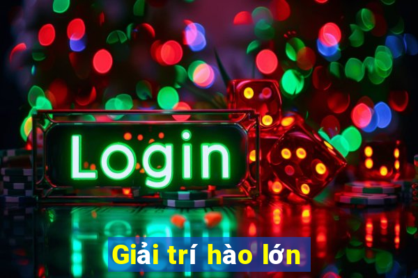 Giải trí hào lớn