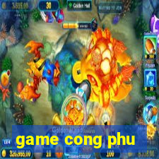 game cong phu