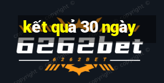 kết quả 30 ngày