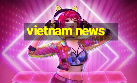 vietnam news