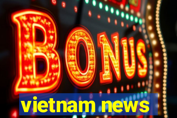 vietnam news