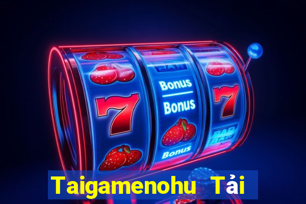 Taigamenohu Tải Game Bài Nhất Vip