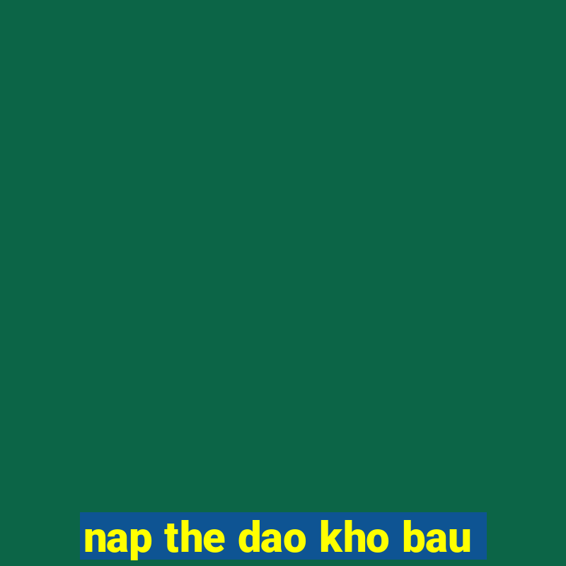 nap the dao kho bau