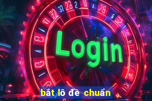 bắt lô đề chuẩn