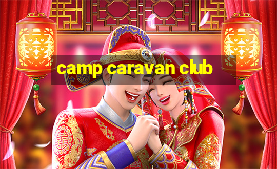 camp caravan club