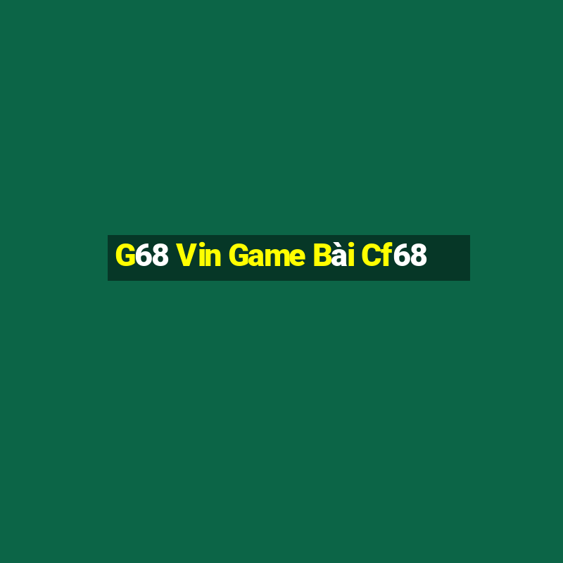 G68 Vin Game Bài Cf68