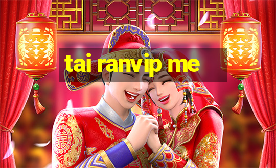 tai ranvip me